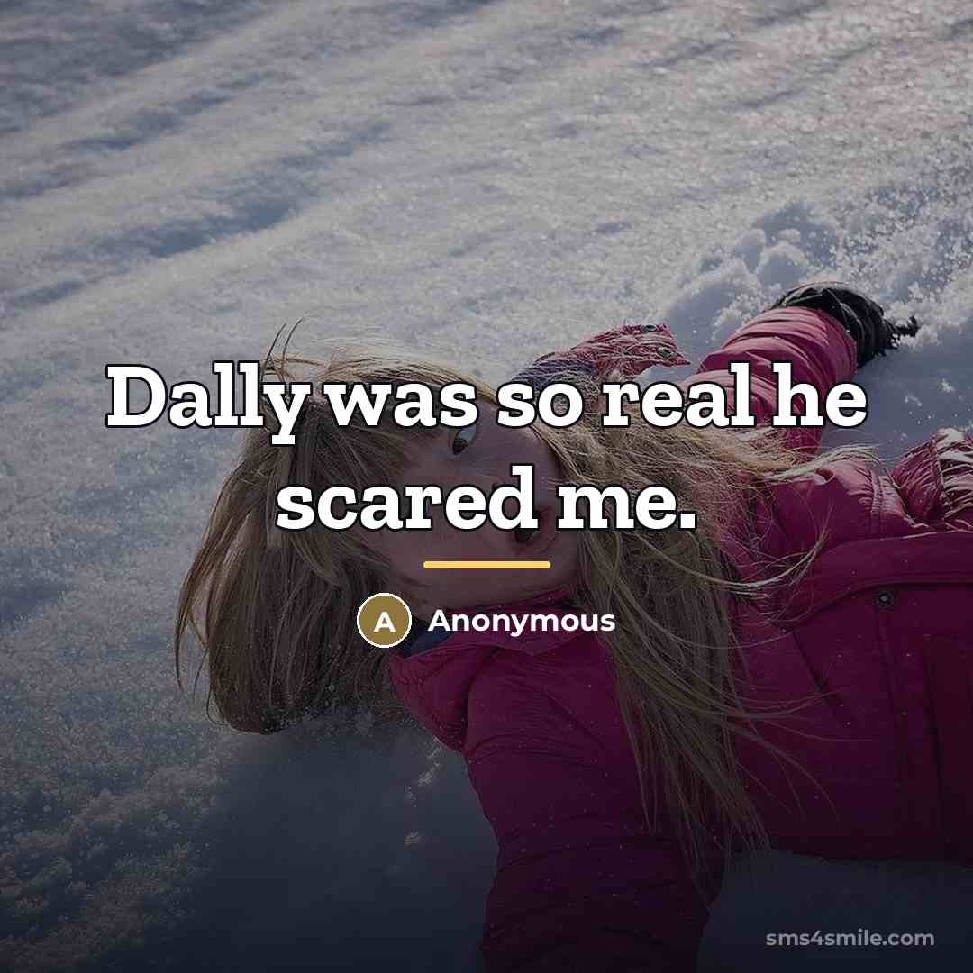 “Dally was so real he scared me.…” quote by Anonymous