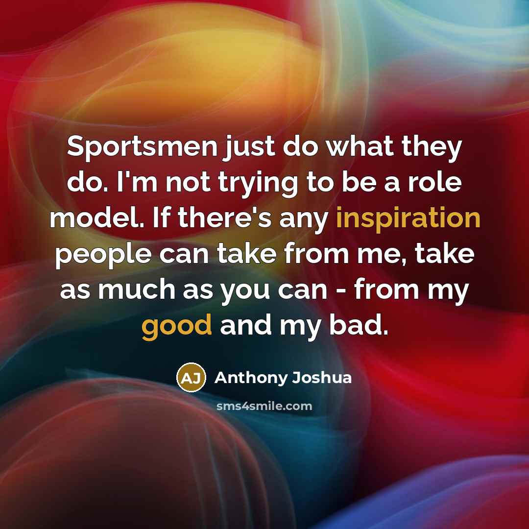 “Sportsmen just do what they do. I'm not trying to…” quote by Anthony Joshua