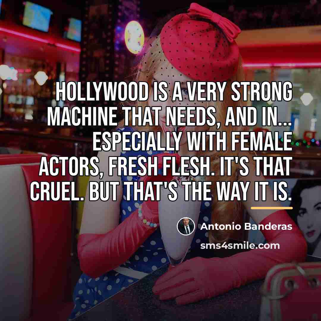“Hollywood is a very strong machine that needs, and in...…” quote by Antonio Banderas