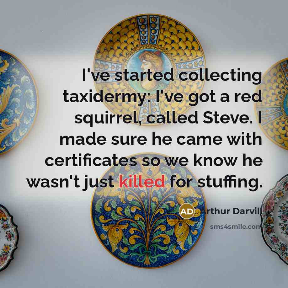 “I've started collecting taxidermy: I've got a red squirrel, called…” quote by Arthur Darvill