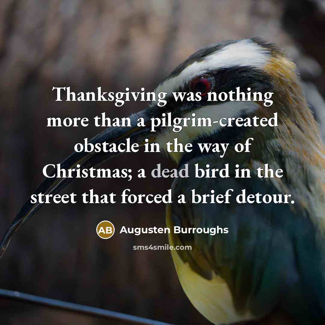 “Thanksgiving was nothing more than a pilgrim-created obstacle in the…” quote by Augusten Burroughs
