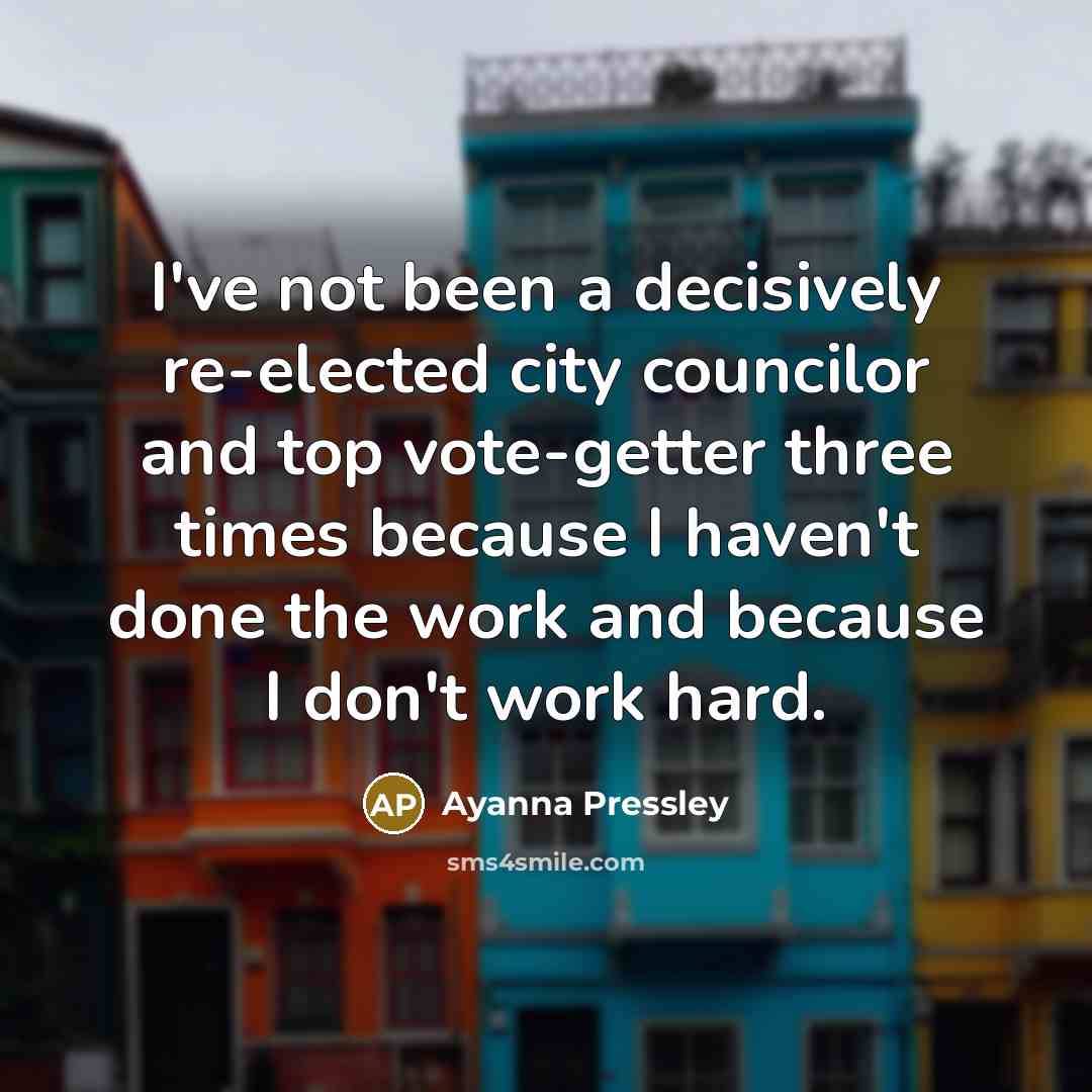 “I've not been a decisively re-elected city councilor and top…” quote by Ayanna Pressley