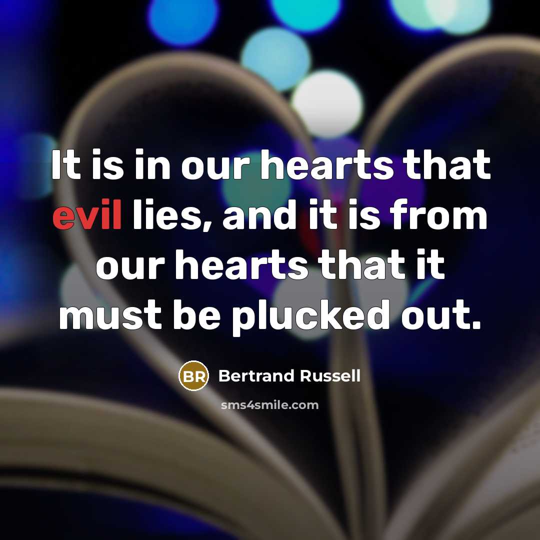 “It is in our hearts that evil lies, and it…” quote by Bertrand Russell