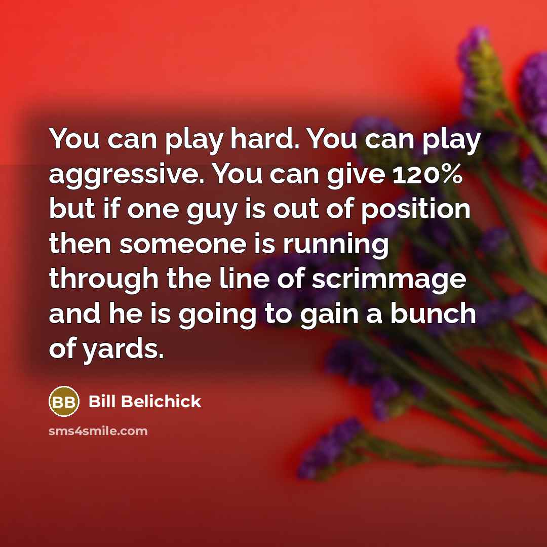 “You can play hard. You can play aggressive. You can…” quote by Bill Belichick