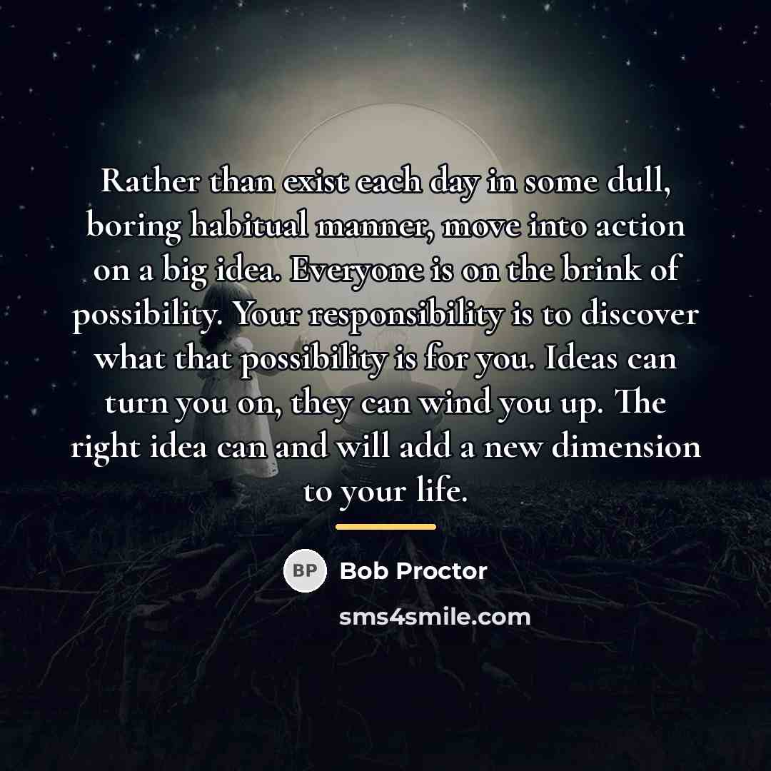“Rather than exist each day in some dull, boring habitual…” quote by Bob Proctor