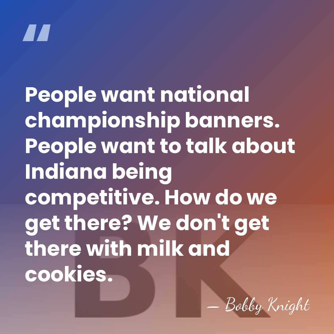 People want national championship banners. People want to talk about Indiana being&hellip; - Bobby Knight