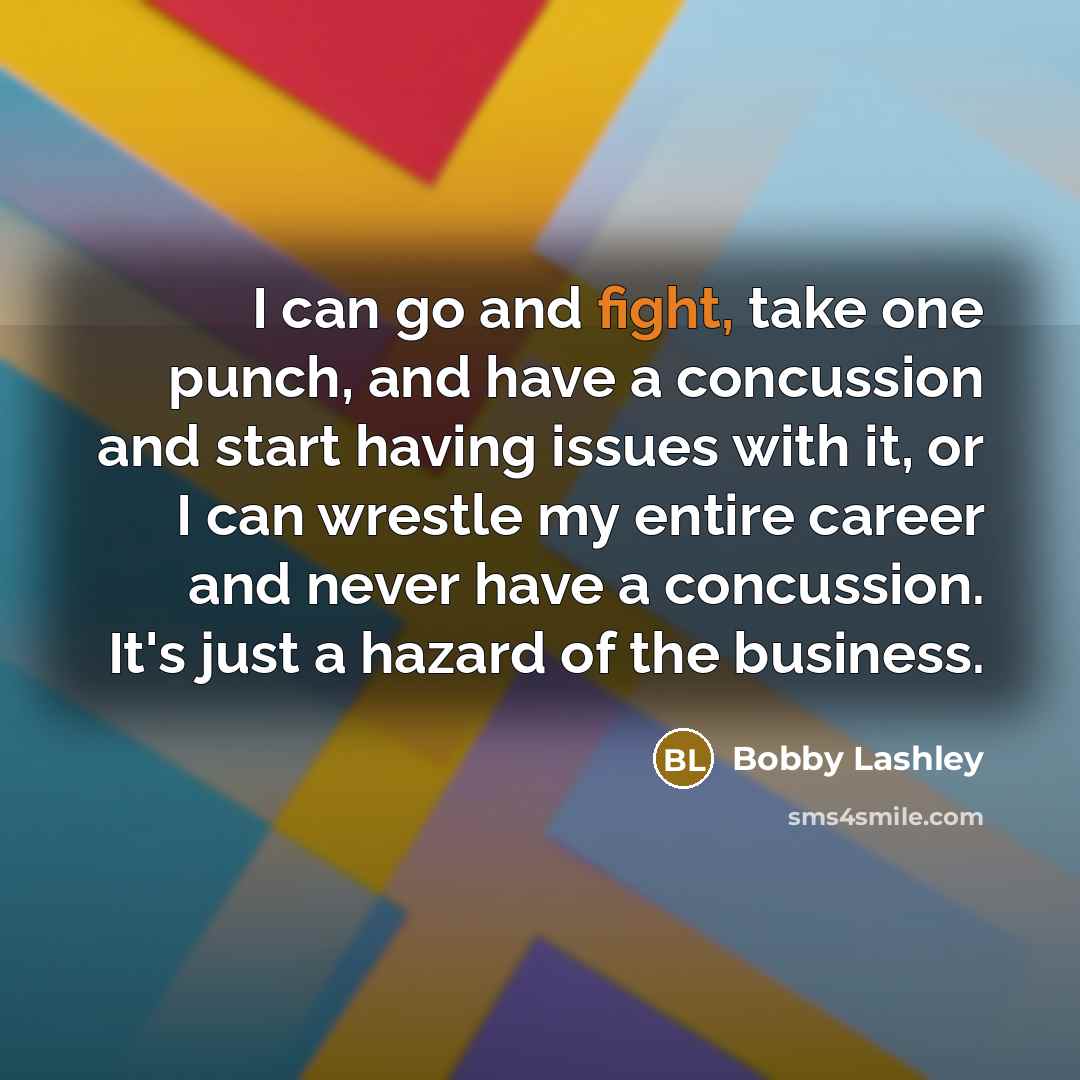 “I can go and fight, take one punch, and have…” quote by Bobby Lashley