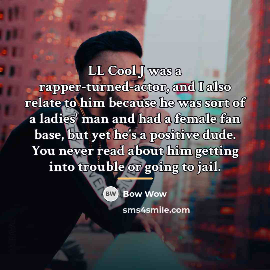 “LL Cool J was a rapper-turned-actor, and I also relate…” quote by Bow Wow