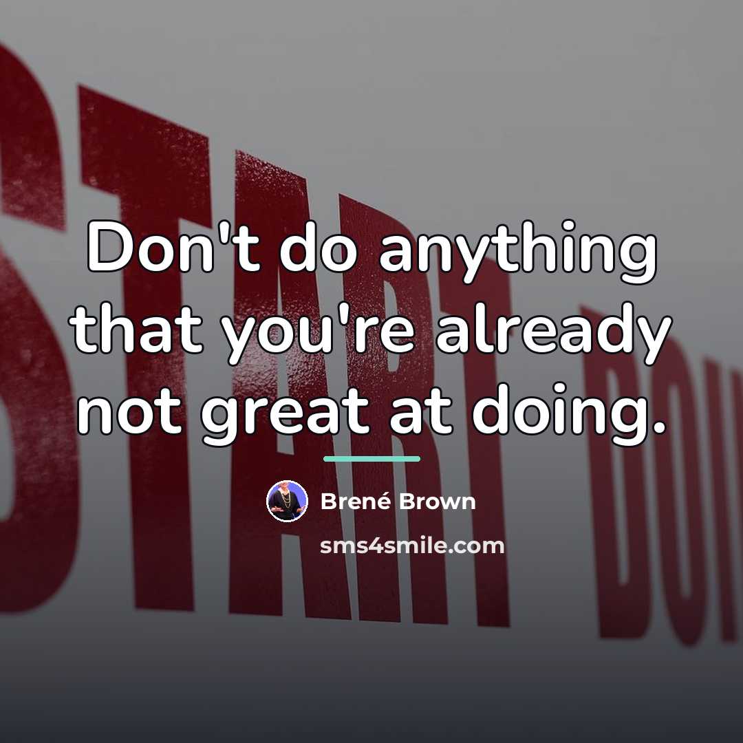 “Don't do anything that you're already not great at doing.…” quote by Brené Brown