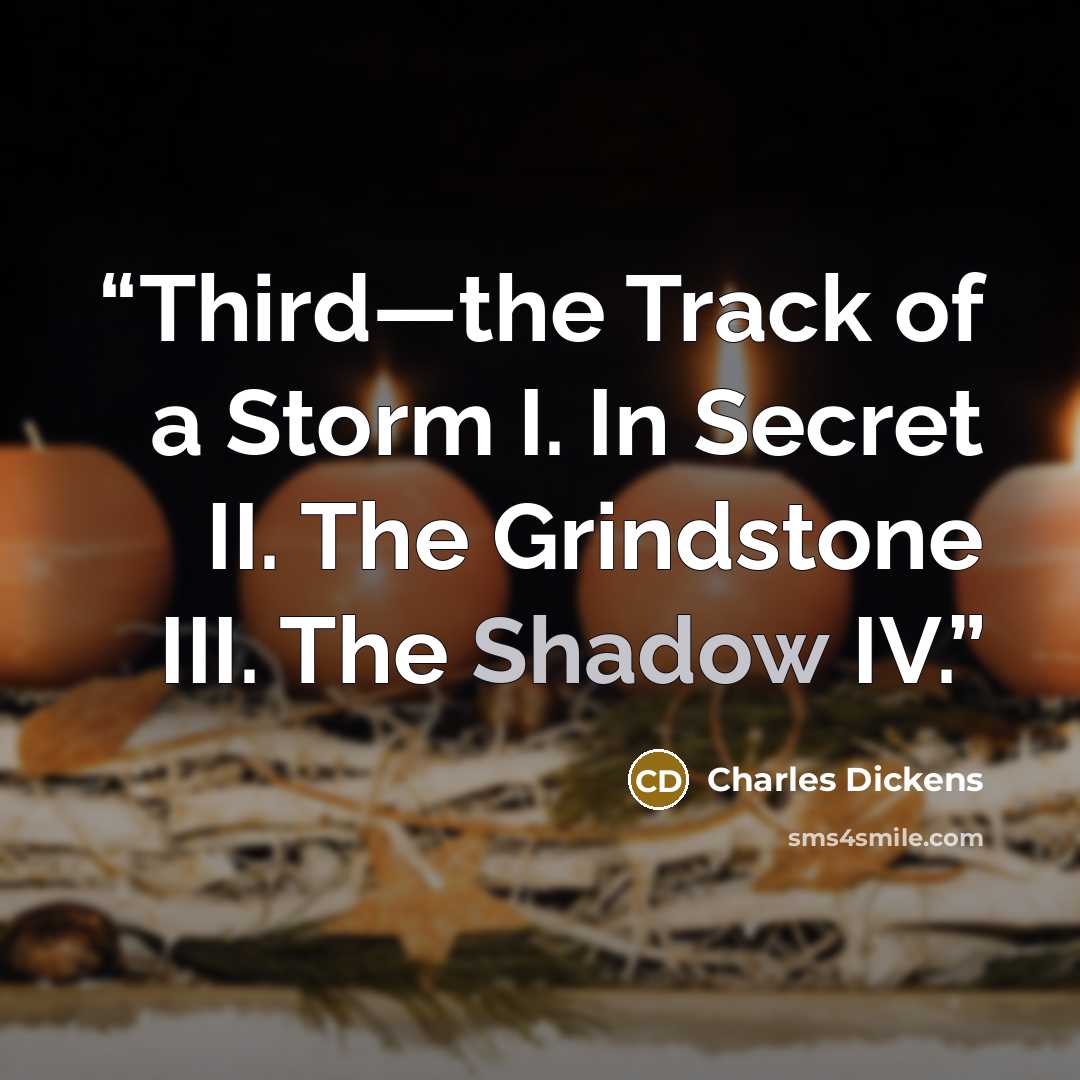 “Third—the Track of a Storm I. In Secret II. The Grindstone III. The Shadow IV.” quote by Charles Dickens