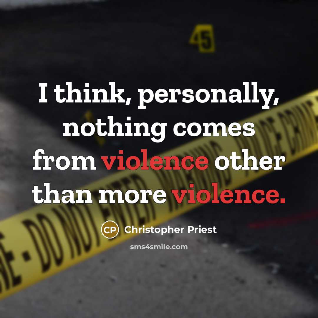 “I think, personally, nothing comes from violence other than more…” quote by Christopher Priest