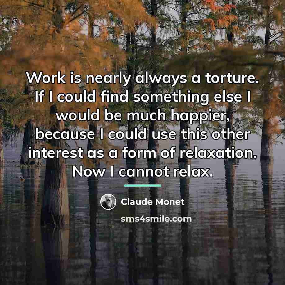 “Work is nearly always a torture. If I could find…” quote by Claude Monet
