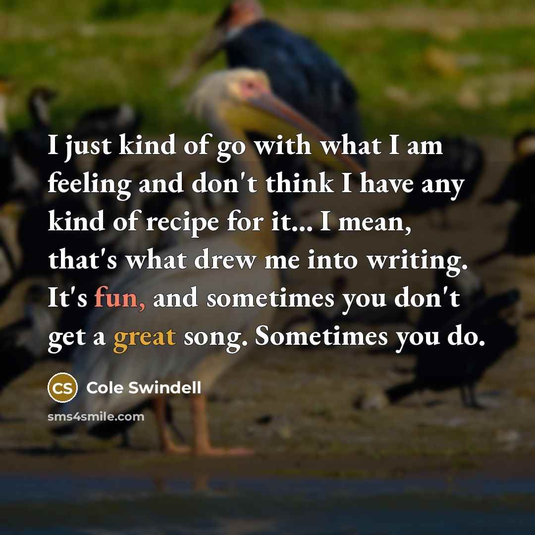 “I just kind of go with what I am feeling…” quote by Cole Swindell