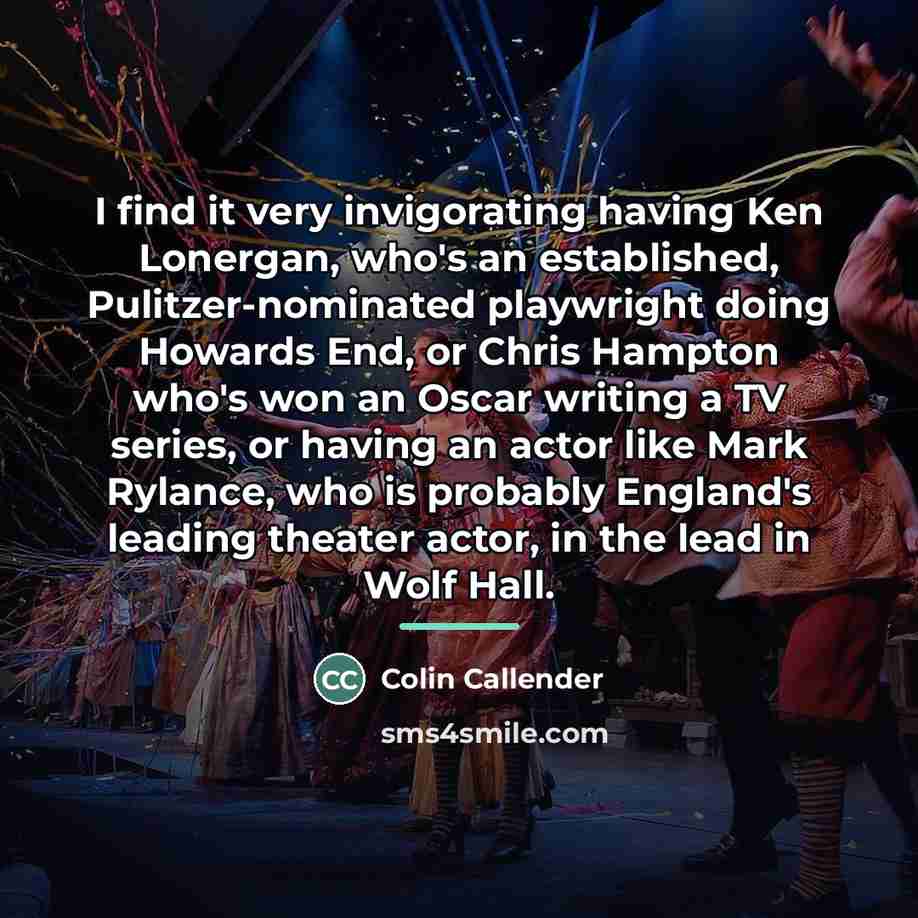 “I find it very invigorating having Ken Lonergan, who's an…” quote by Colin Callender