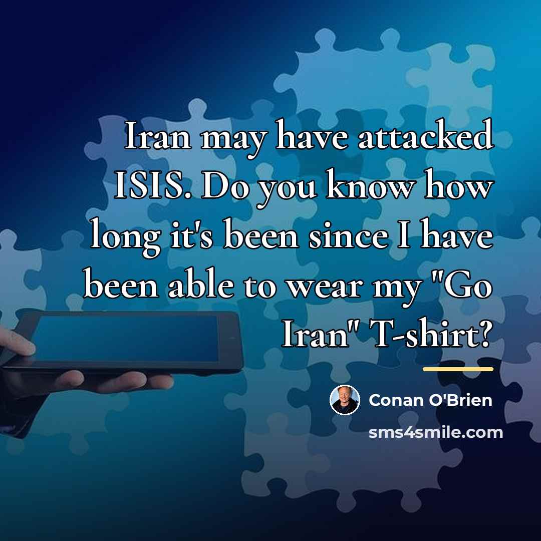 “Iran may have attacked ISIS. Do you know how long…” quote by Conan O'Brien