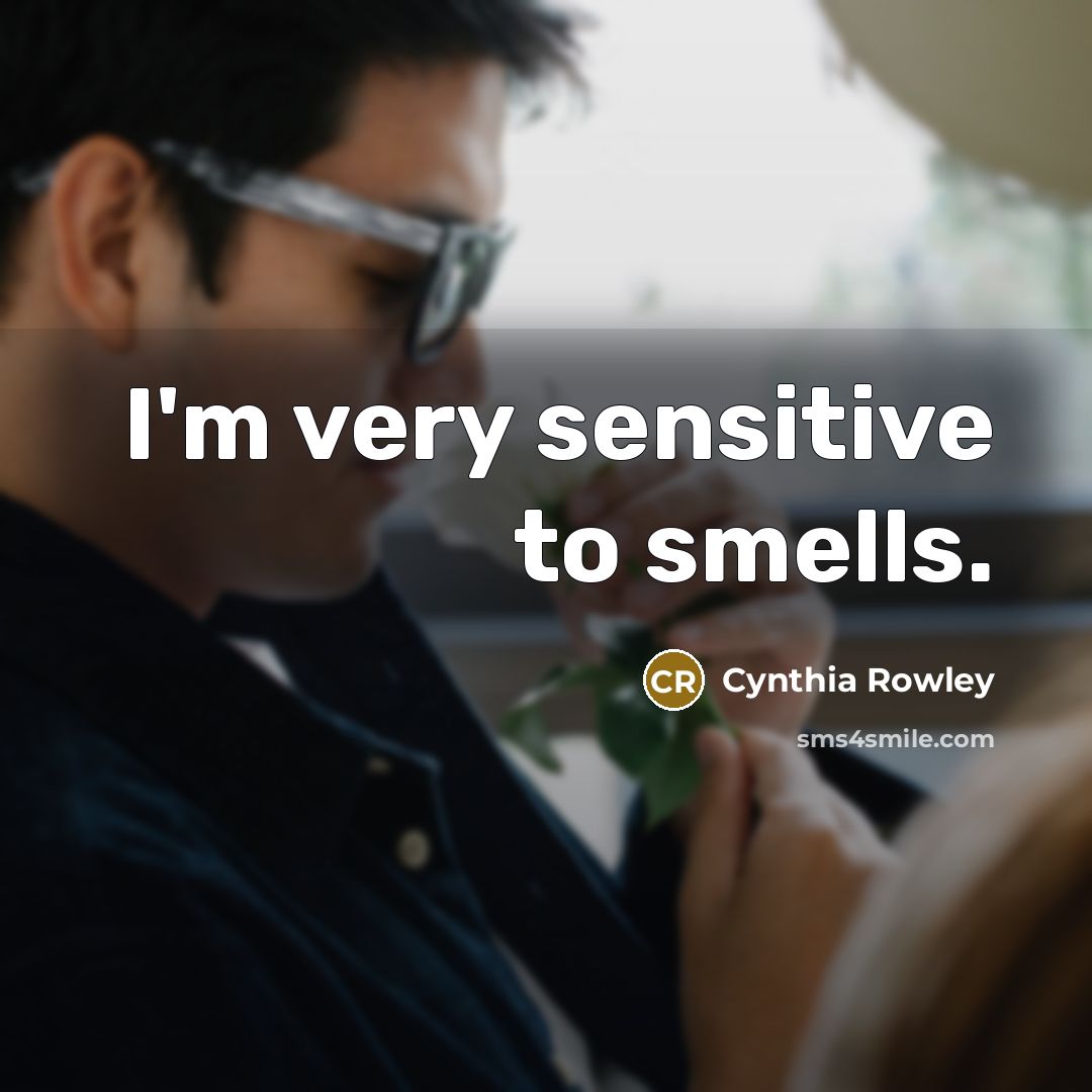 “I'm very sensitive to smells.…” quote by Cynthia Rowley