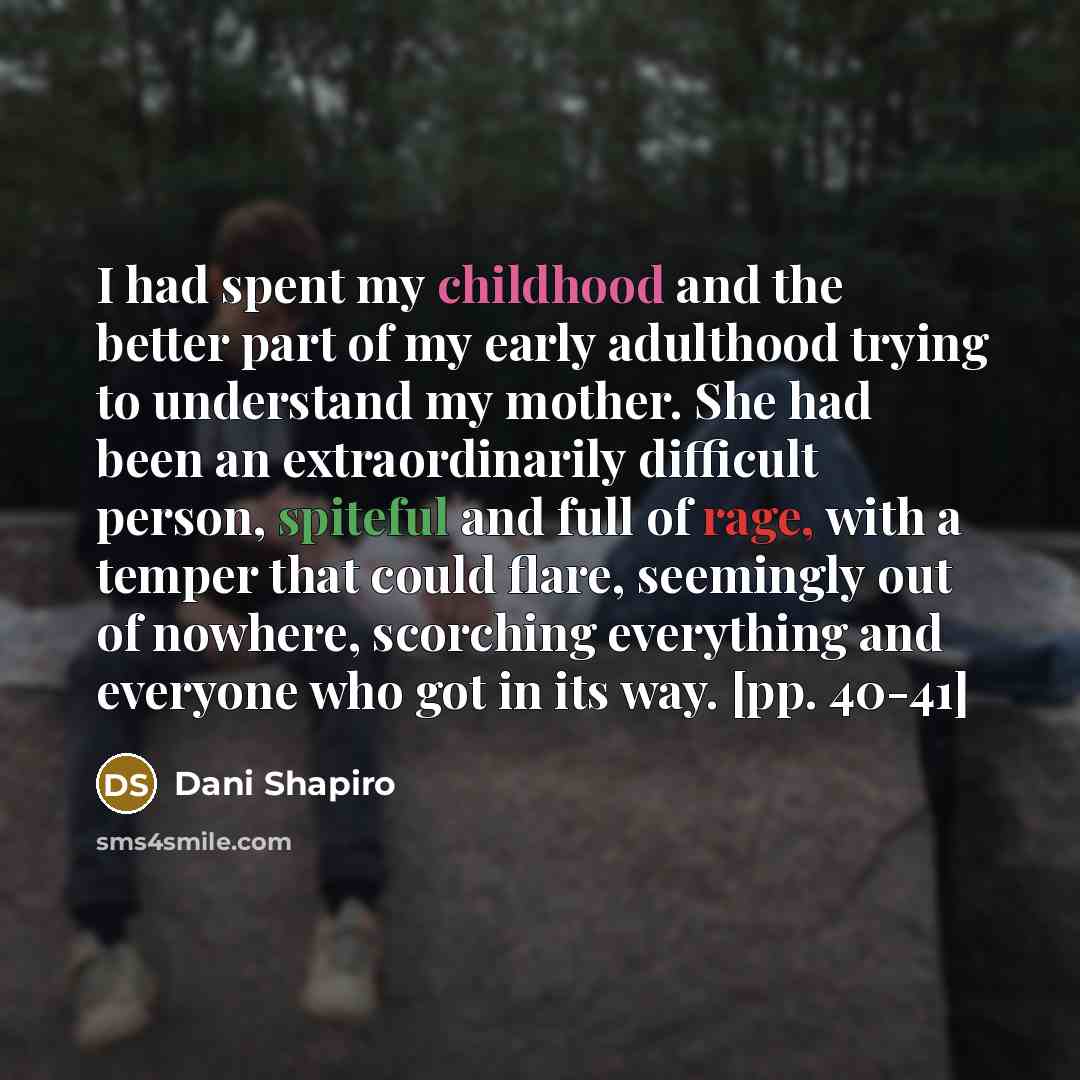 “I had spent my childhood and the better part of…” quote by Dani Shapiro