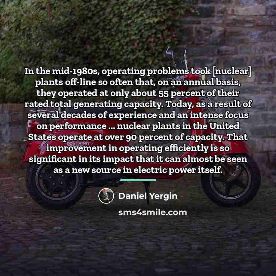 “In the mid-1980s, operating problems took [nuclear] plants off-line so…” quote by Daniel Yergin