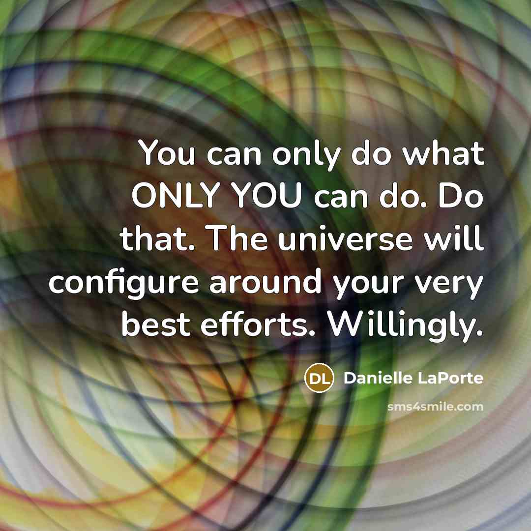 “You can only do what ONLY YOU can do. Do…” quote by Danielle LaPorte