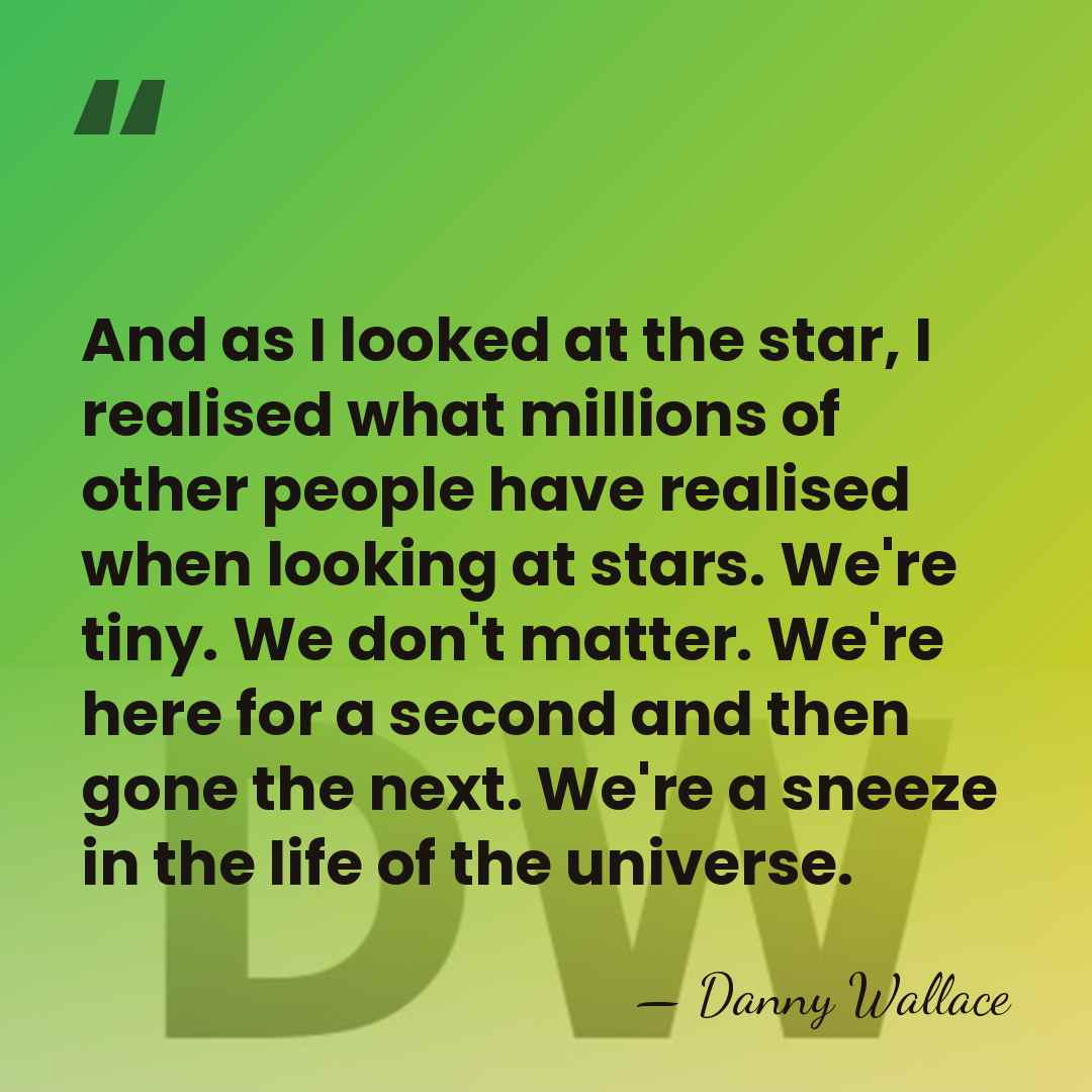 And as I looked at the star, I realised what millions of&hellip; - Danny Wallace