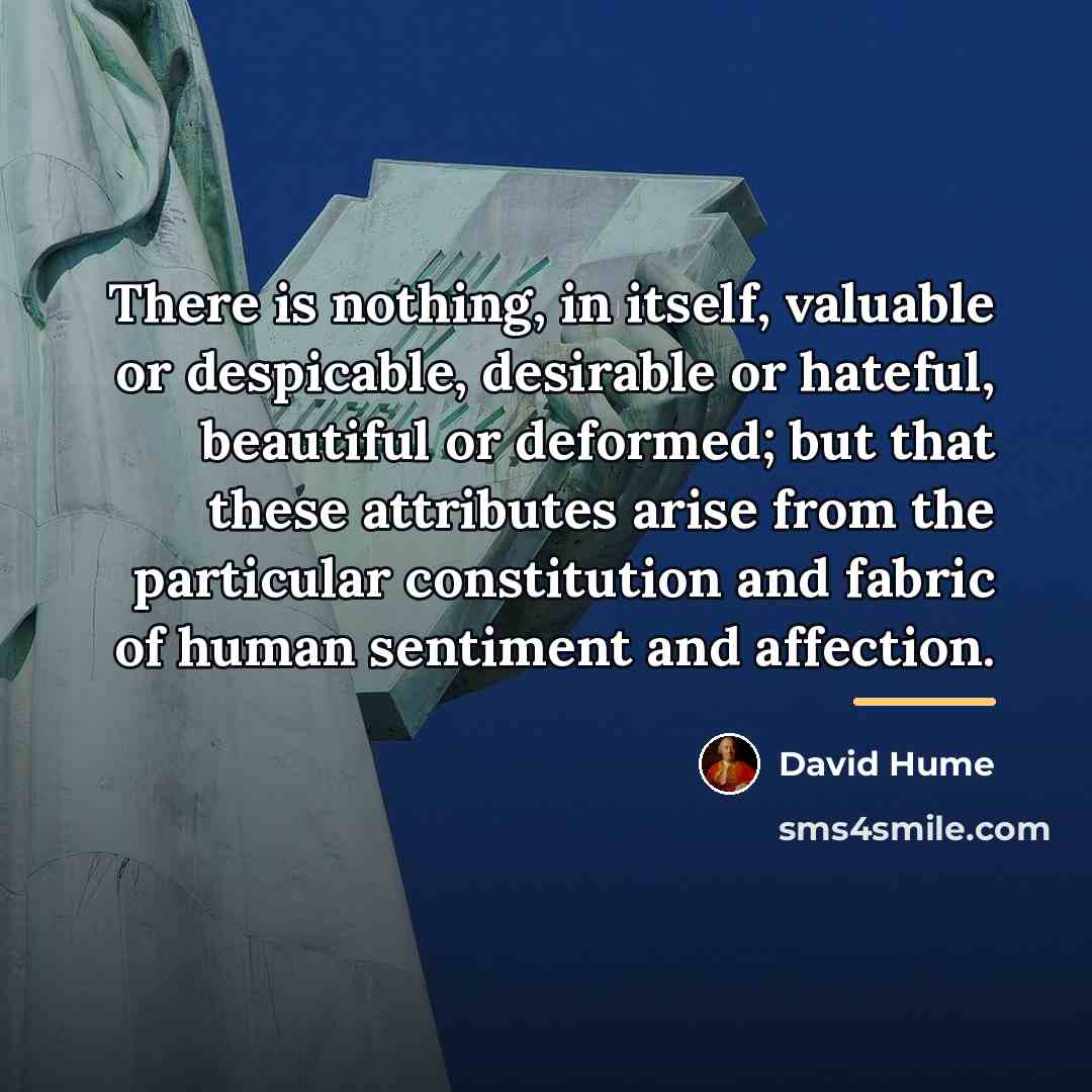 “There is nothing, in itself, valuable or despicable, desirable or…” quote by David Hume