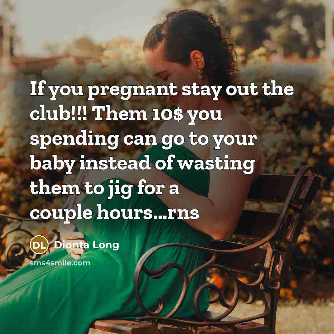 “If you pregnant stay out the club!!! Them 10$ you…” quote by Dionta Long