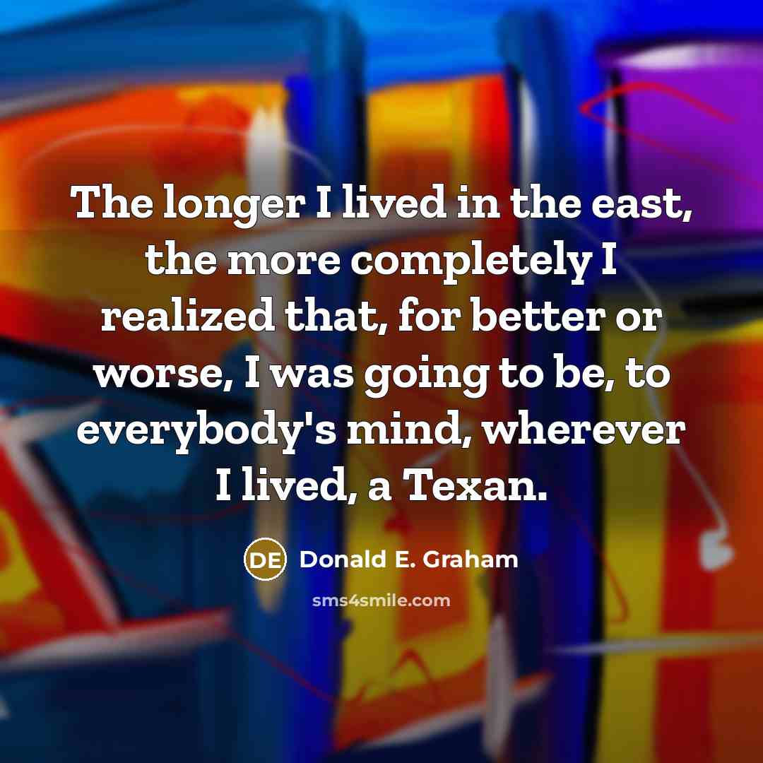 “The longer I lived in the east, the more completely…” quote by Donald E. Graham