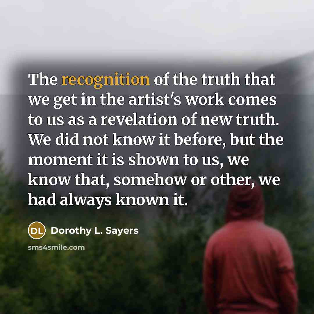 “The recognition of the truth that we get in the…” quote by Dorothy L. Sayers