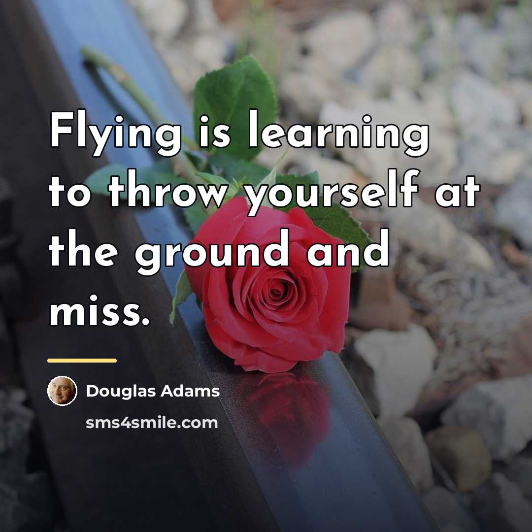 “Flying is learning to throw yourself at the ground and…” quote by Douglas Adams