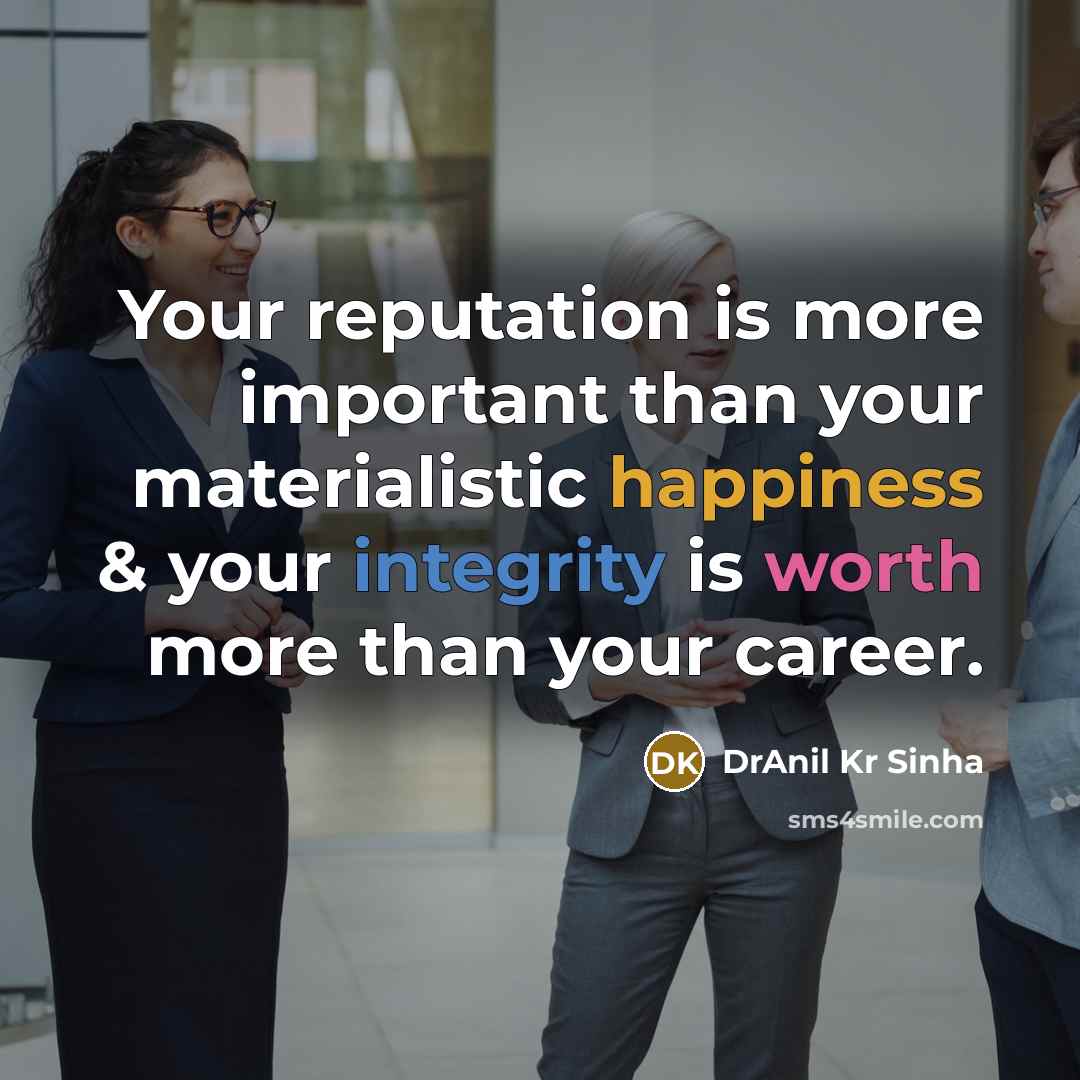 “Your reputation is more important than your materialistic happiness &…” quote by DrAnil Kr Sinha