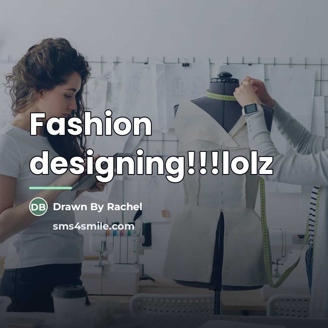 “Fashion designing!!!lolz…” quote by Drawn By Rachel