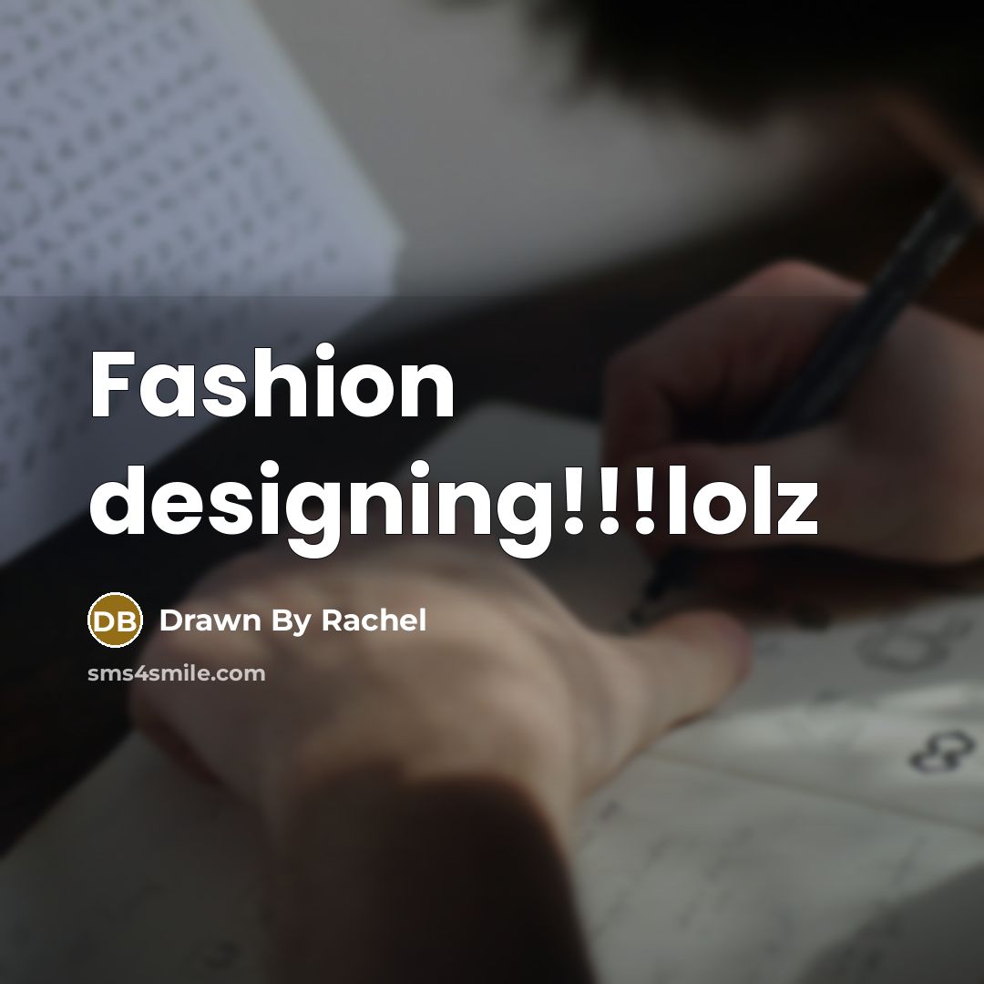 “Fashion designing!!!lolz” quote by Drawn By Rachel