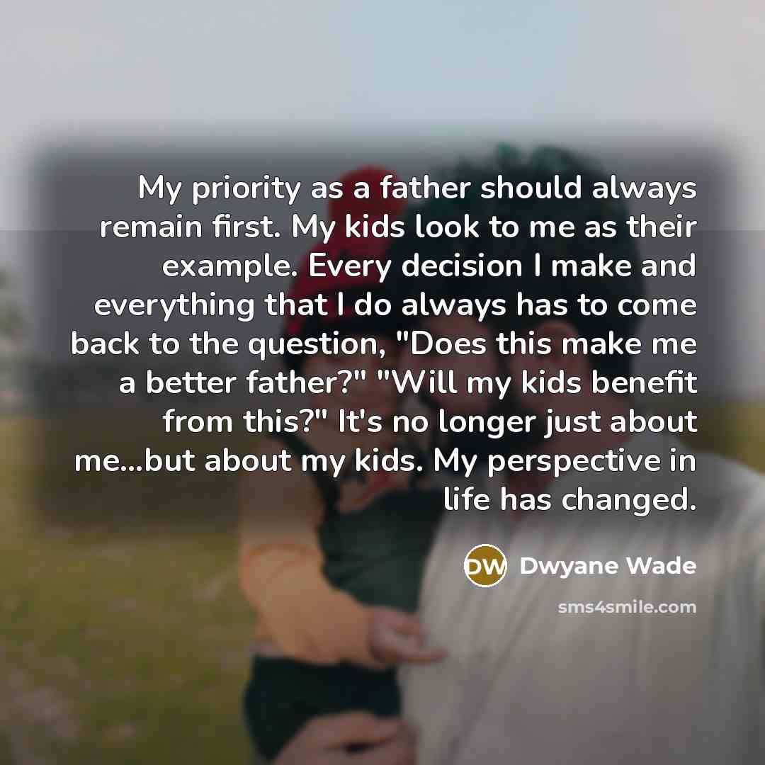 “My priority as a father should always remain first. My…” quote by Dwyane Wade