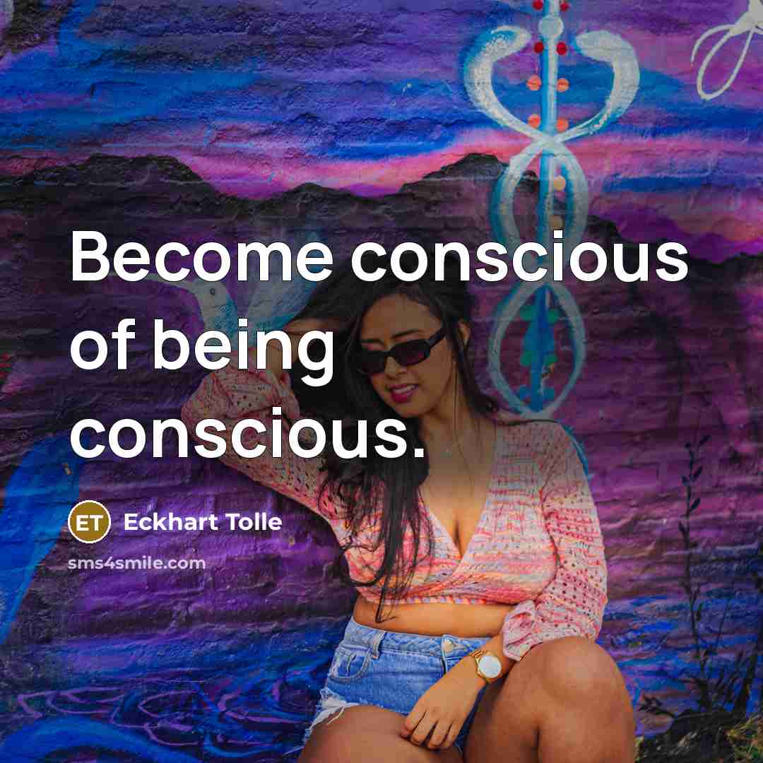 “Become conscious of being conscious.…” quote by Eckhart Tolle