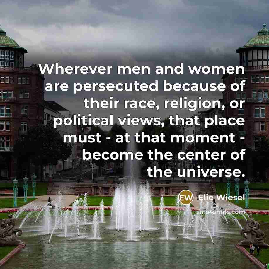 “Wherever men and women are persecuted because of their race,…” quote by Elie Wiesel