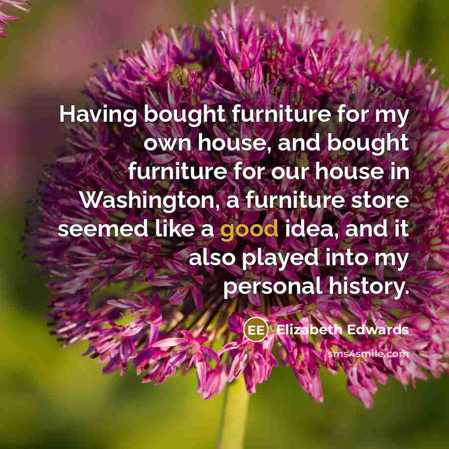 “Having bought furniture for my own house, and bought furniture…” quote by Elizabeth Edwards