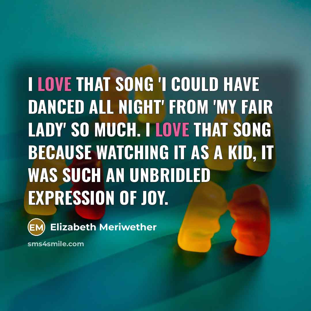 “I love that song 'I Could Have Danced All Night'…” quote by Elizabeth Meriwether