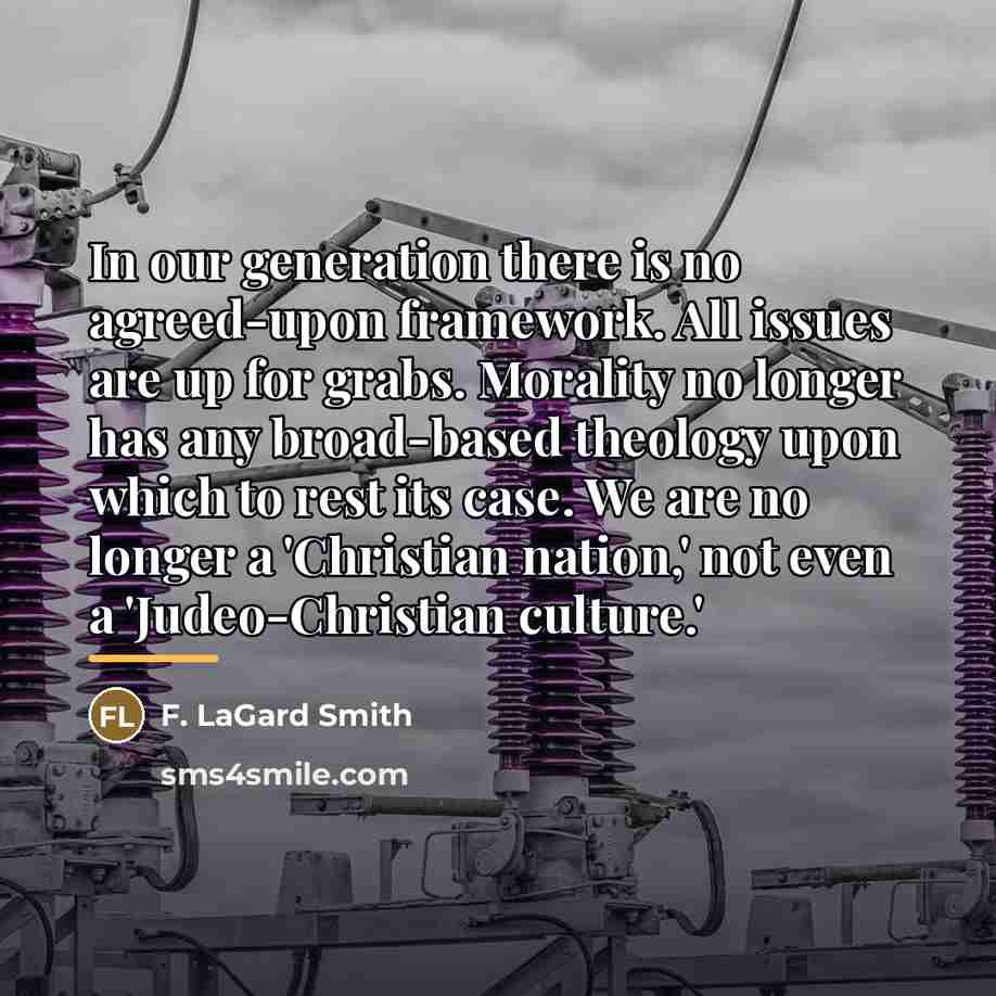 “In our generation there is no agreed-upon framework. All issues…” quote by F. LaGard Smith