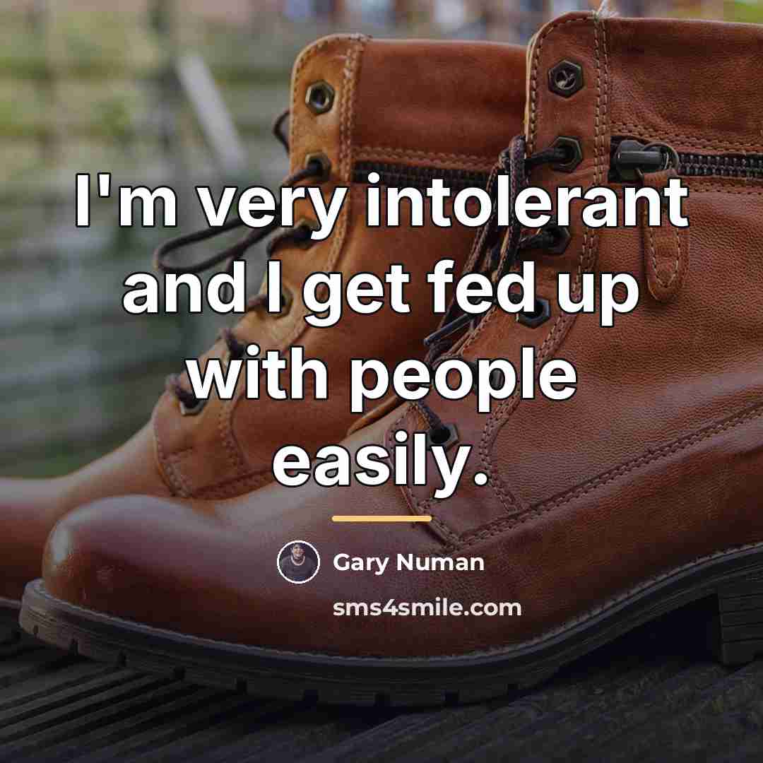 “I'm very intolerant and I get fed up with people…” quote by Gary Numan