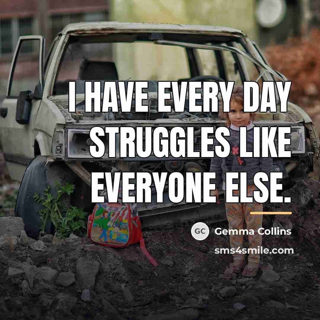 “I have every day struggles like everyone else.…” quote by Gemma Collins