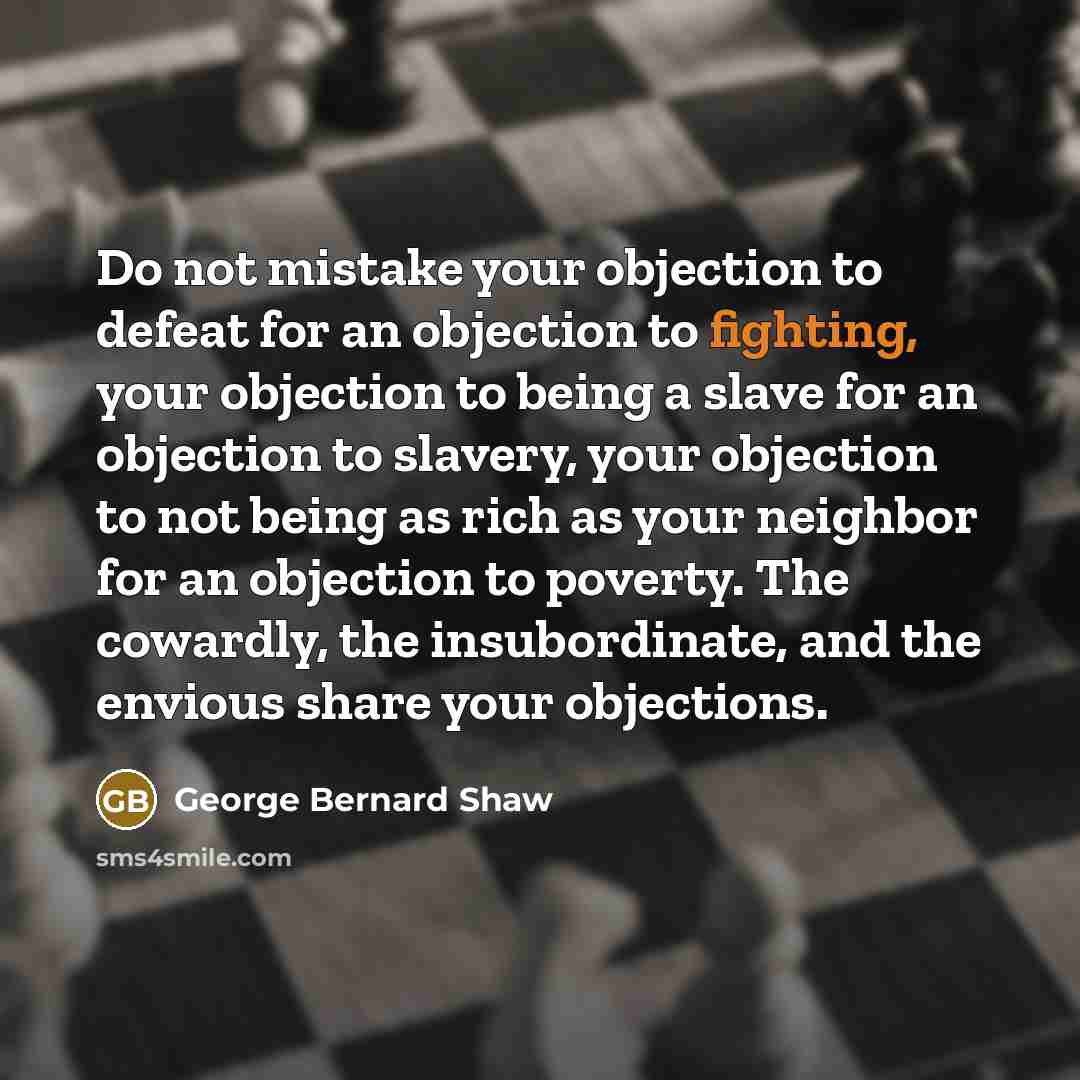 “Do not mistake your objection to defeat for an objection…” quote by George Bernard Shaw