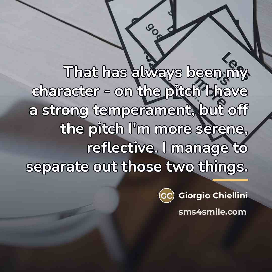 “That has always been my character - on the pitch…” quote by Giorgio Chiellini