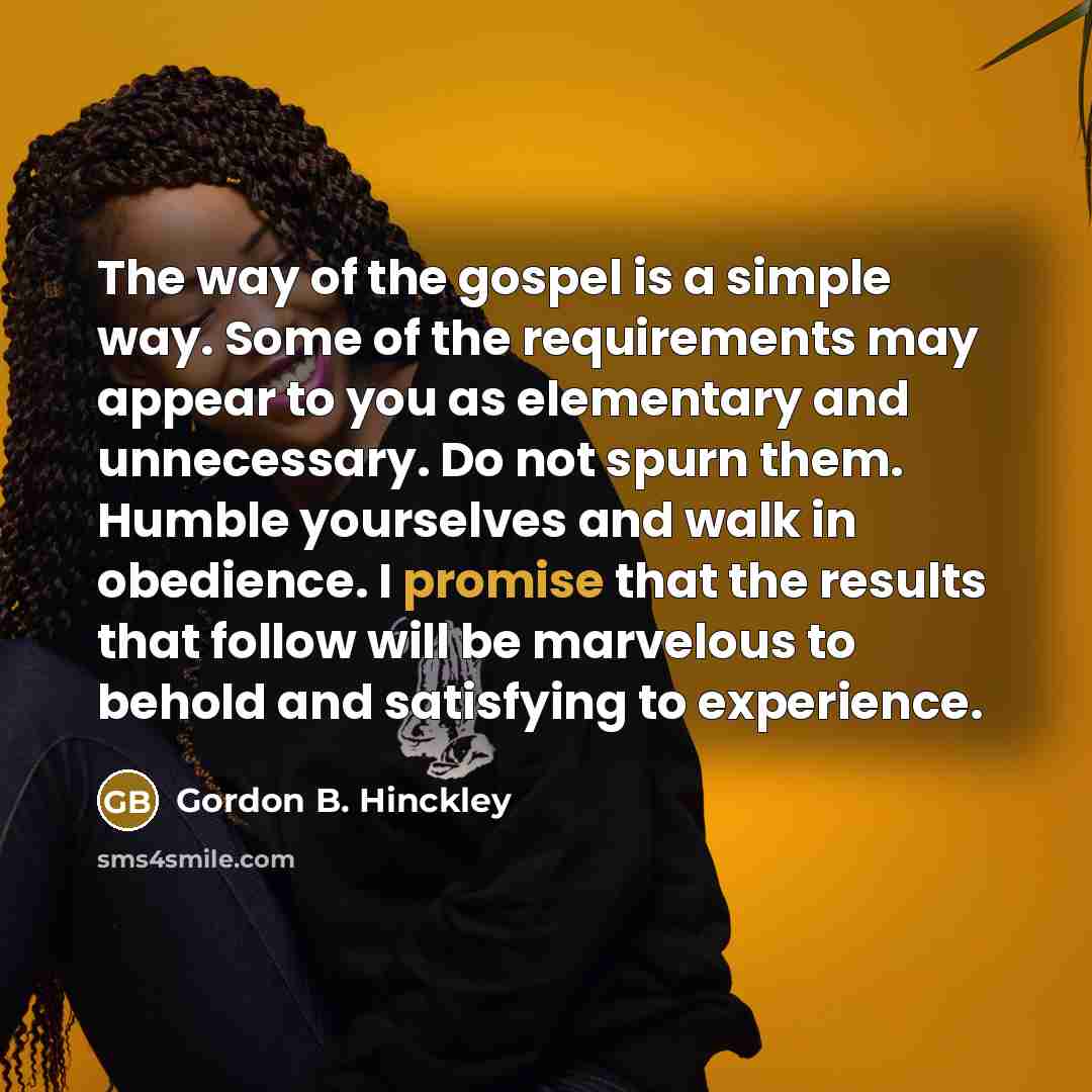 “The way of the gospel is a simple way. Some…” quote by Gordon B. Hinckley