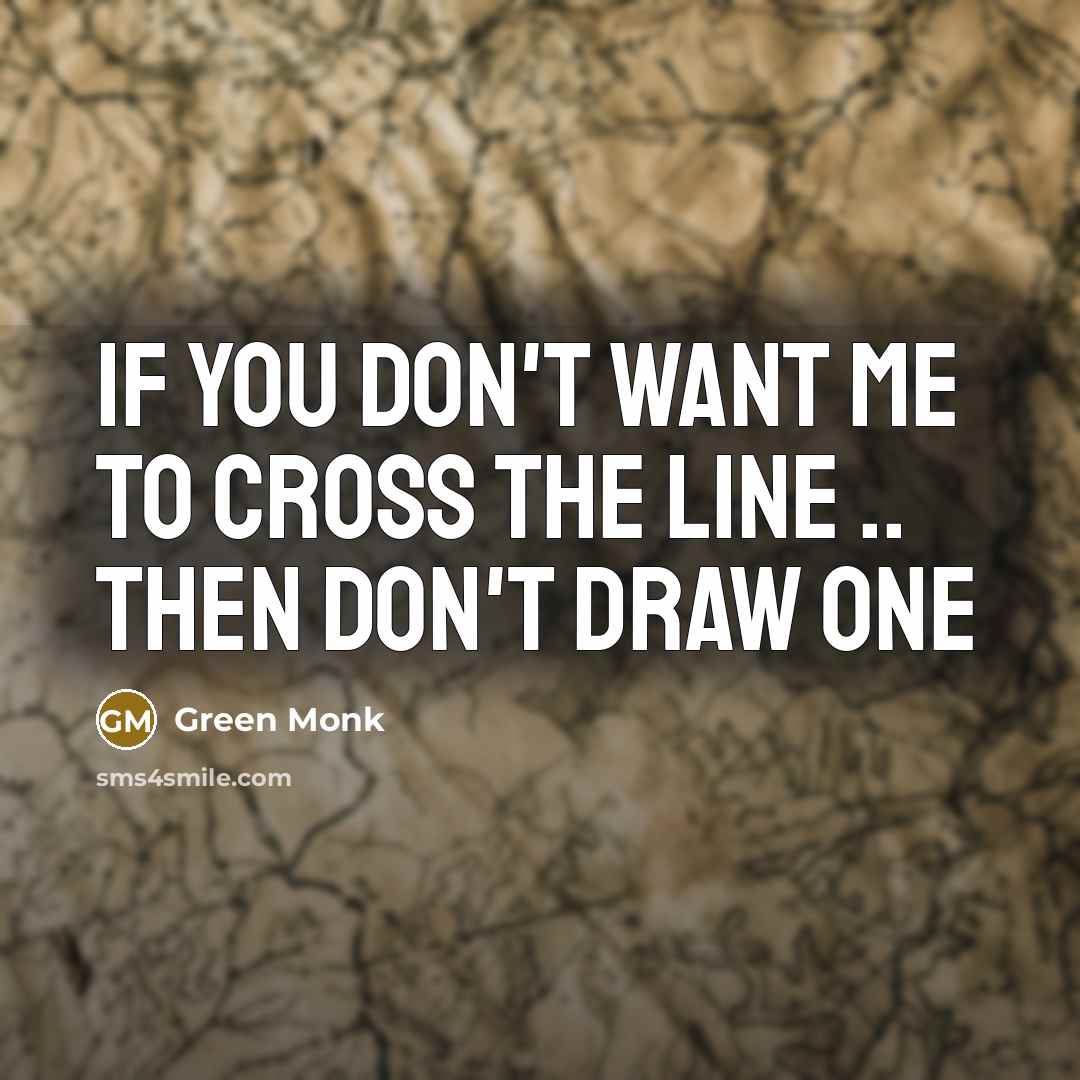 “If you don't want me to cross the line ..…” quote by Green Monk