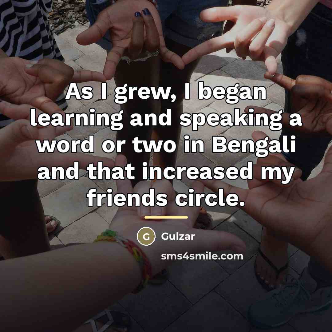 “As I grew, I began learning and speaking a word…” quote by Gulzar