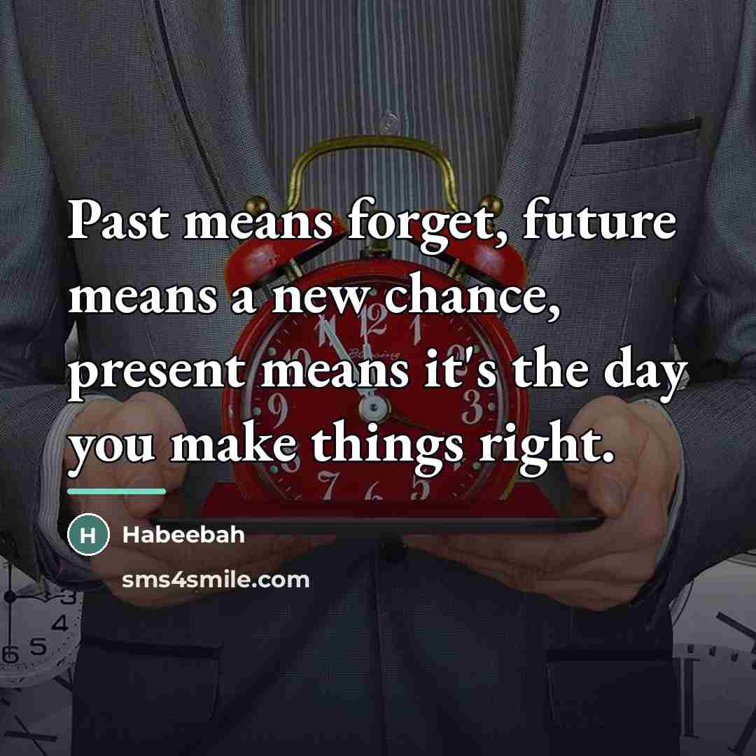 “Past means forget, future means a new chance, present means…” quote by Habeebah