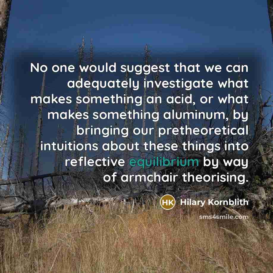 “No one would suggest that we can adequately investigate what…” quote by Hilary Kornblith
