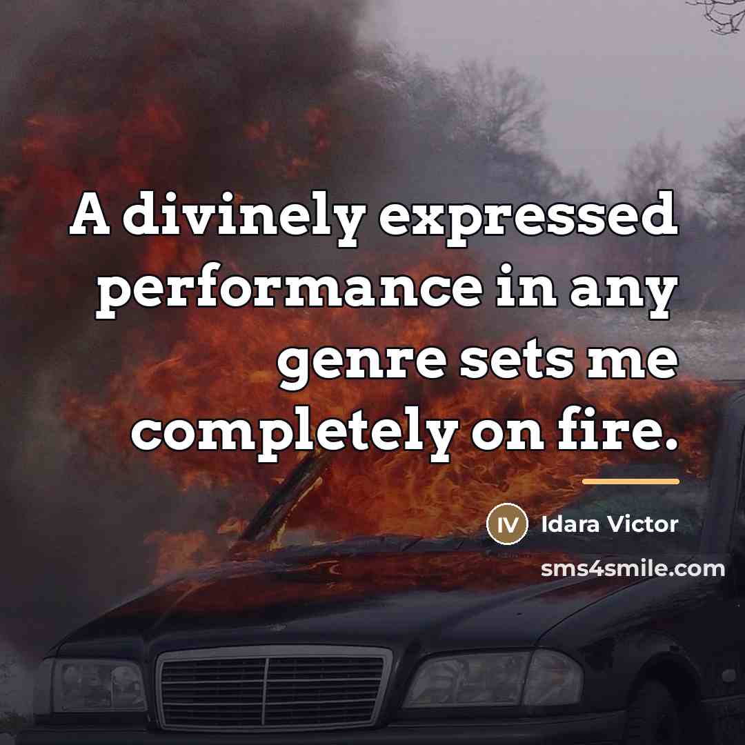 “A divinely expressed performance in any genre sets me completely…” quote by Idara Victor