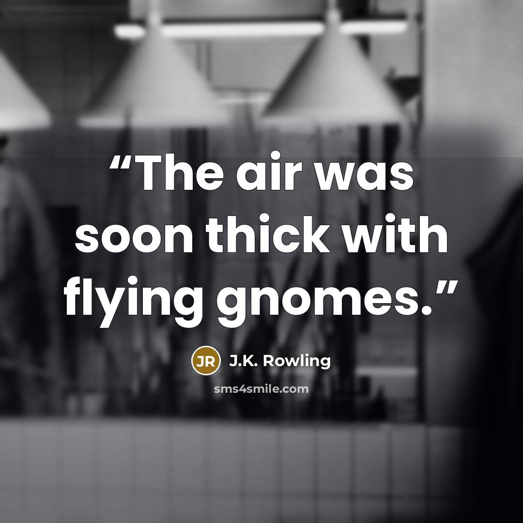 “The air was soon thick with flying gnomes.” quote by J.K. Rowling