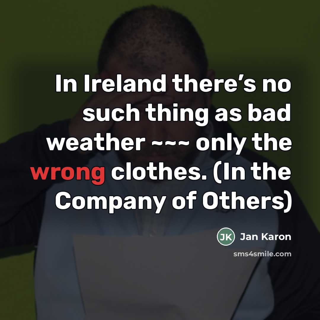 “In Ireland there’s no such thing as bad weather ~~~…” quote by Jan Karon